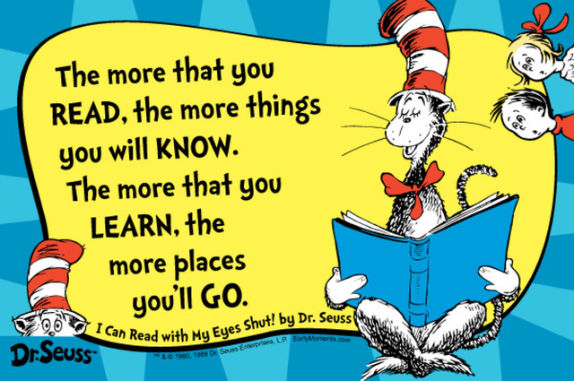 Picture of Cat In The Hat reading a book. Beside him it says, the more that you READ, the more things you will know. The more that you LEARN, the more places you'll go.