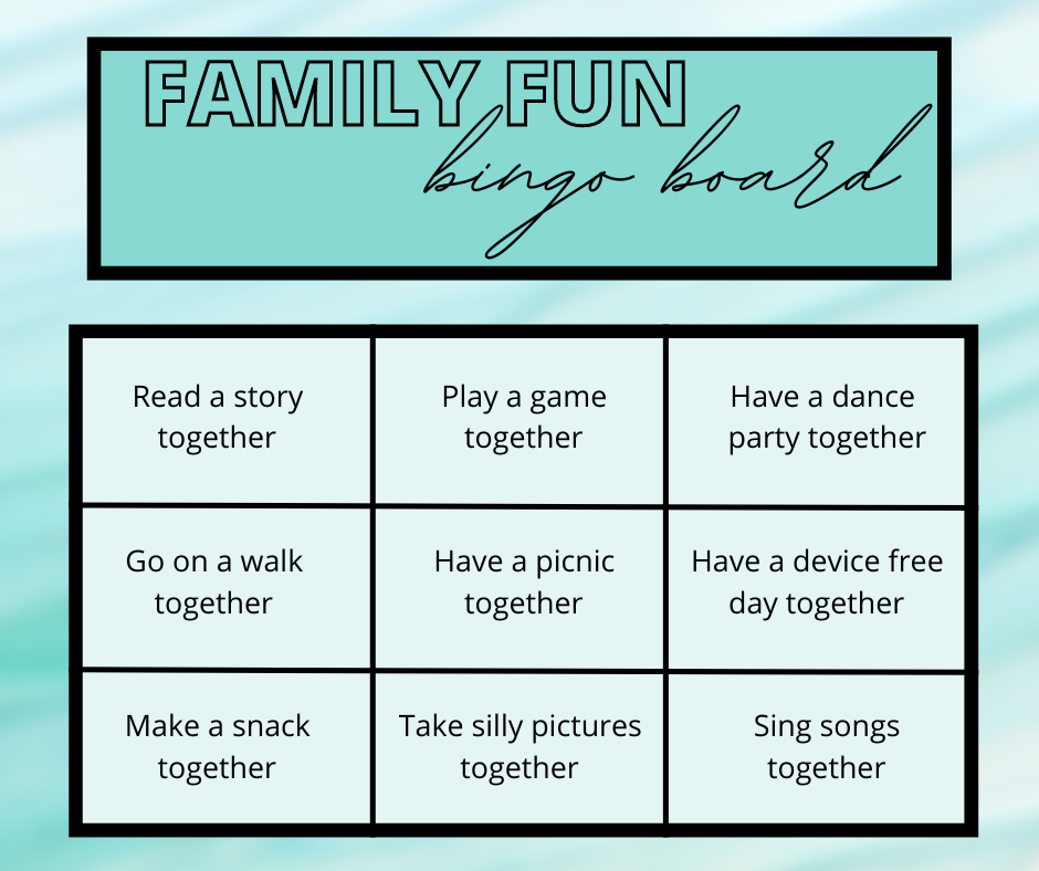 Family Fun Bingo Board. Read a story together. Go on a walk together. Make a snack together.  Play a game together. Have a picnic together. Take silly pictures together. Have a dance party together. Have a device free day together. Sing songs together.